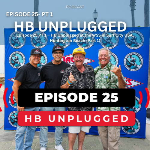 Episode 25 – HB Unplugged at the WSS in Surf City USA, Huntington Beach (Part 1)